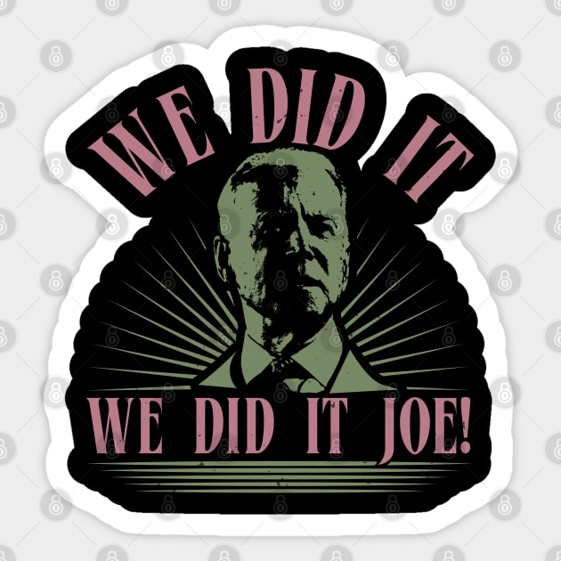 We Did It Joe Sticker by OSCAR BANKS ART